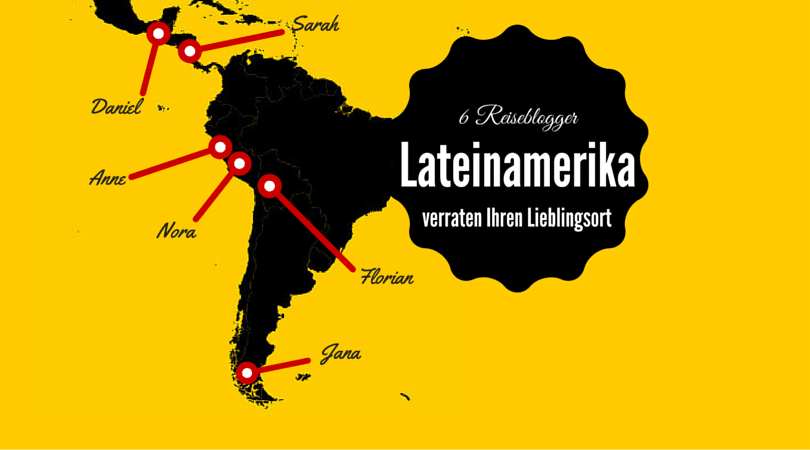 6 Reiseblogger verraten Ihren Lieblingsort in Lateinamerika