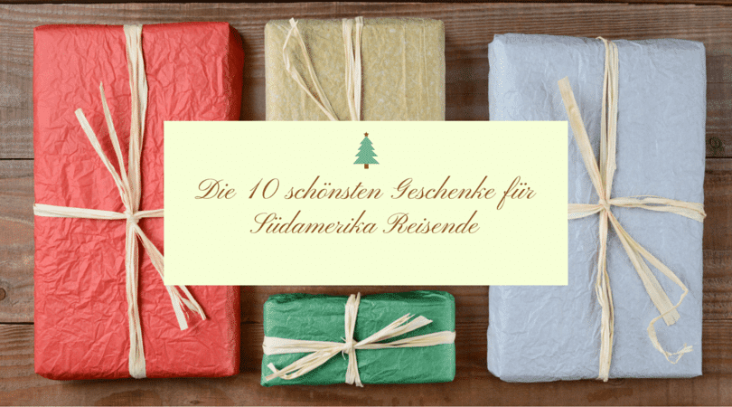 Die 10 schönsten Geschenke für Südamerika Reisende